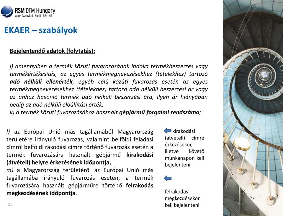 hiányában pedig az adó nélküli előállítási érték; k) a termék közúti fuvarozásához használt gépjármű forgalmi rendszáma; l) az Európai Unió más tagállamából Magyarország területére irányuló