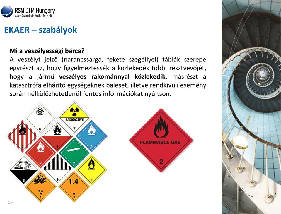 figyelmeztessék a közlekedés többi résztvevőjét, hogy a jármű veszélyes rakománnyal