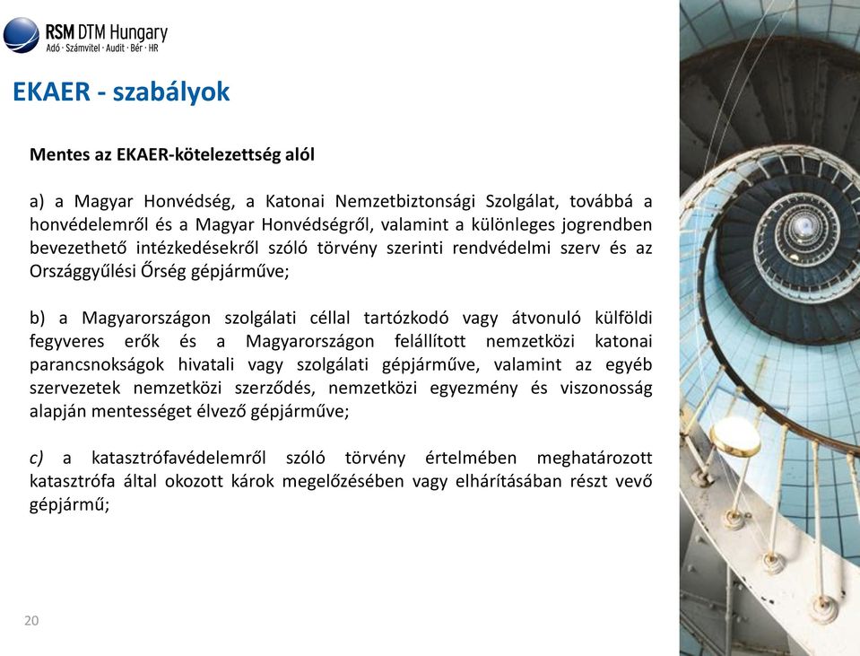 fegyveres erők és a Magyarországon felállított nemzetközi katonai parancsnokságok hivatali vagy szolgálati gépjárműve, valamint az egyéb szervezetek nemzetközi szerződés, nemzetközi egyezmény
