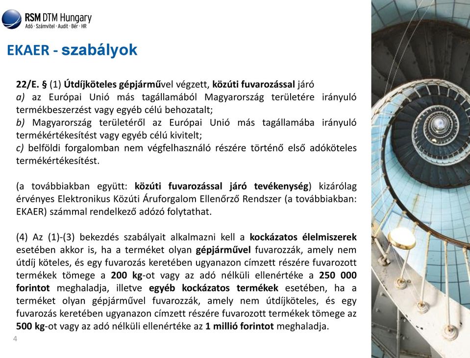 területéről az Európai Unió más tagállamába irányuló termékértékesítést vagy egyéb célú kivitelt; c) belföldi forgalomban nem végfelhasználó részére történő első adóköteles termékértékesítést.