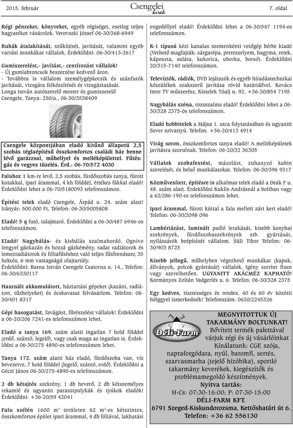 - Új gumiabroncsok beszerzése kedvezõ áron. - Továbbra is vállalom személygépkocsik és utánfutók javítását, vizsgára felkészítését és vizsgáztatását.