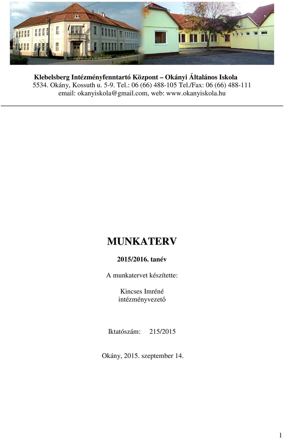 2015/2016. tanév. A munkatervet készítette: Kincses Imréné intézményvezető.  Iktatószám: 215/2015. Okány, szeptember PDF Free Download