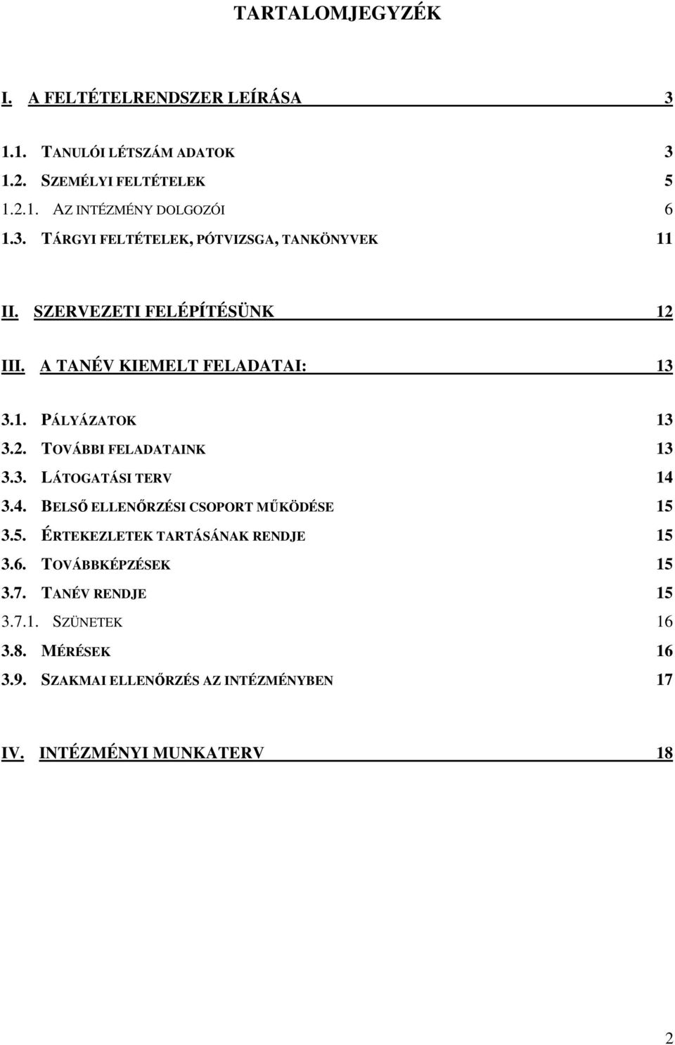 3. LÁTOGATÁSI TERV 14 3.4. BELSŐ ELLENŐRZÉSI CSOPORT MŰKÖDÉSE 15 3.5. ÉRTEKEZLETEK TARTÁSÁNAK RENDJE 15 3.6. TOVÁBBKÉPZÉSEK 15 3.7.