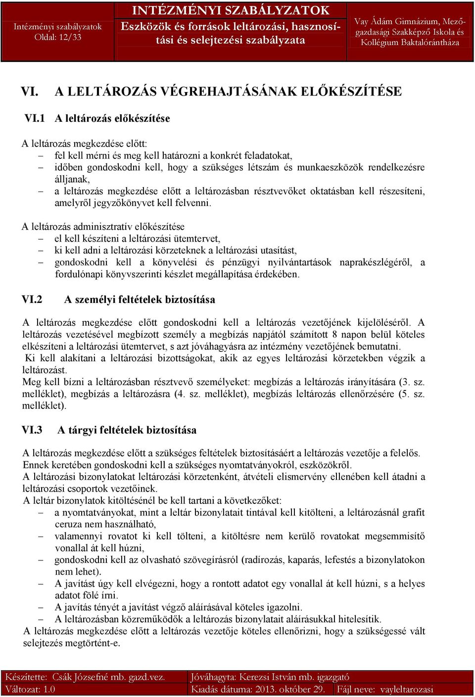 álljanak, a leltározás megkezdése előtt a leltározásban résztvevőket oktatásban kell részesíteni, amelyről jegyzőkönyvet kell felvenni.