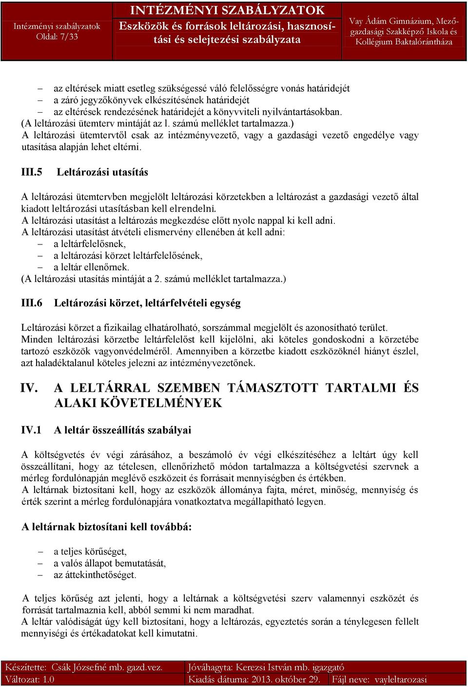 ) A leltározási ütemtervtől csak az intézményvezető, vagy a gazdasági vezető engedélye vagy utasítása alapján lehet eltérni. III.