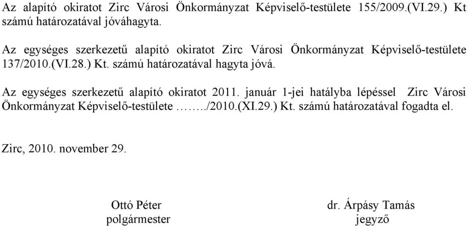 számú határozatával hagyta jóvá. Az egységes szerkezetű alapító okiratot 2011.