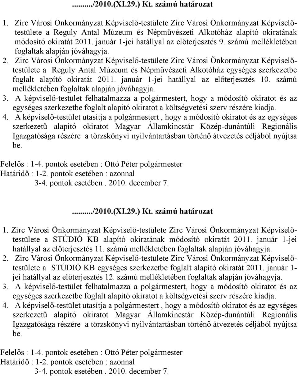 január 1jei hatállyal az előterjesztés 9. számú mellékletében foglaltak alapján jóváhagyja. 2.