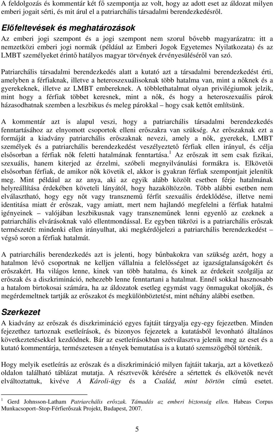LMBT személyeket érintő hatályos magyar törvények érvényesüléséről van szó.