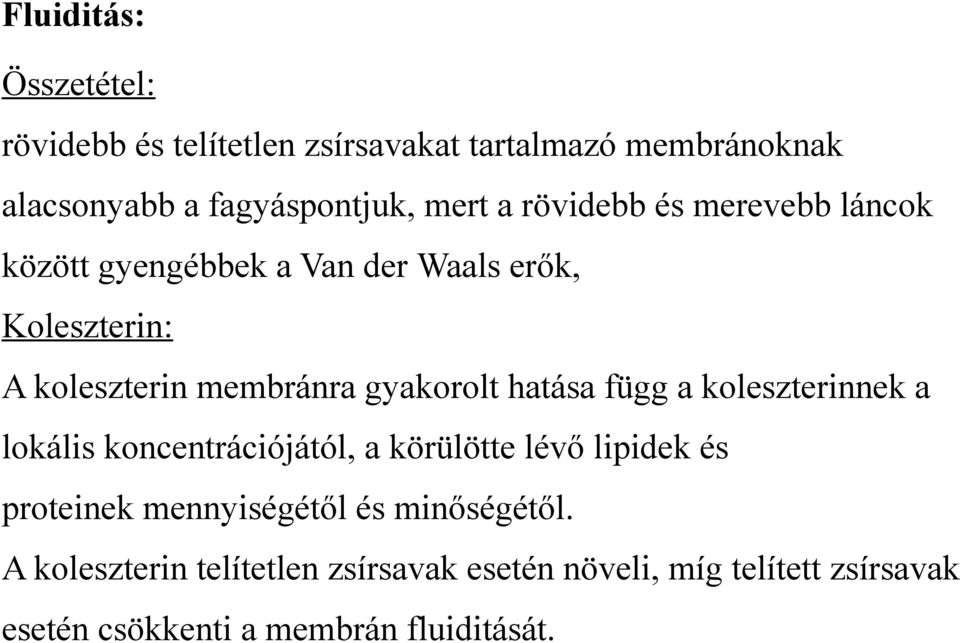 hatása függ a koleszterinnek a lokális koncentrációjától, a körülötte lévő lipidek és proteinek mennyiségétől és