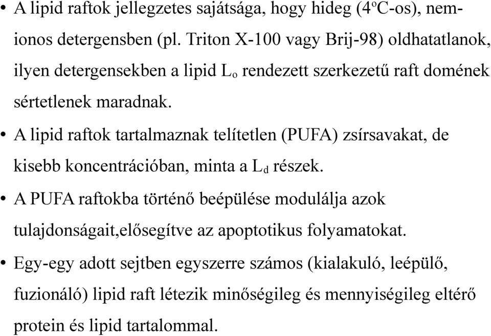 A lipid raftok tartalmaznak telítetlen (PUFA) zsírsavakat, de kisebb koncentrációban, minta a Ld részek.