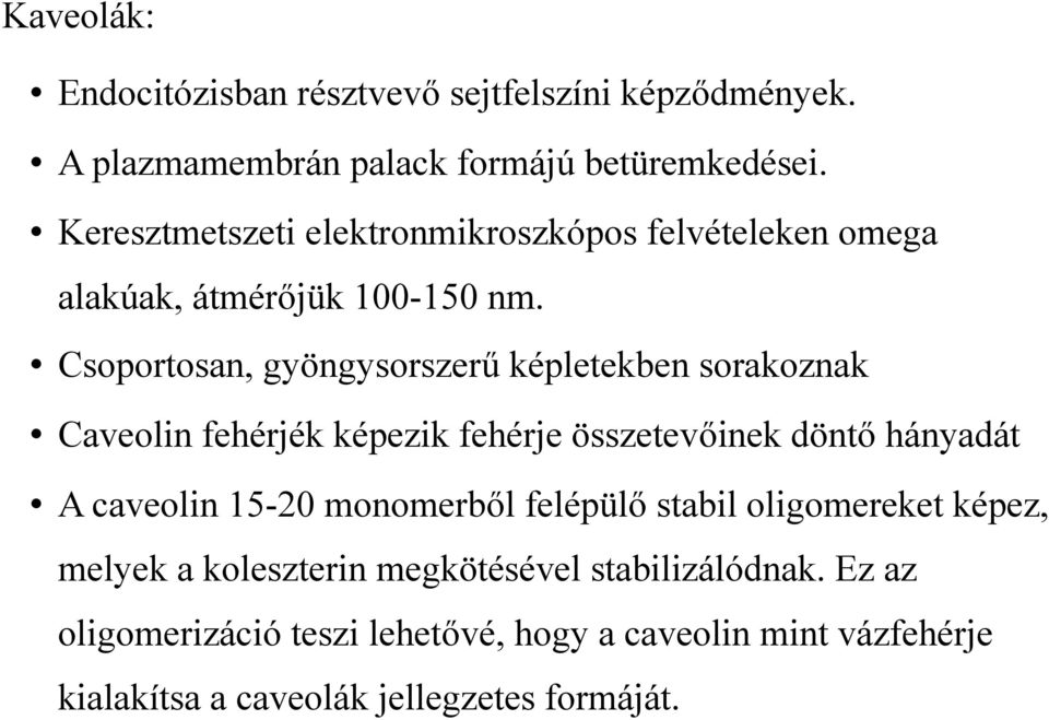 Csoportosan, gyöngysorszerű képletekben sorakoznak Caveolin fehérjék képezik fehérje összetevőinek döntő hányadát A caveolin 15-20