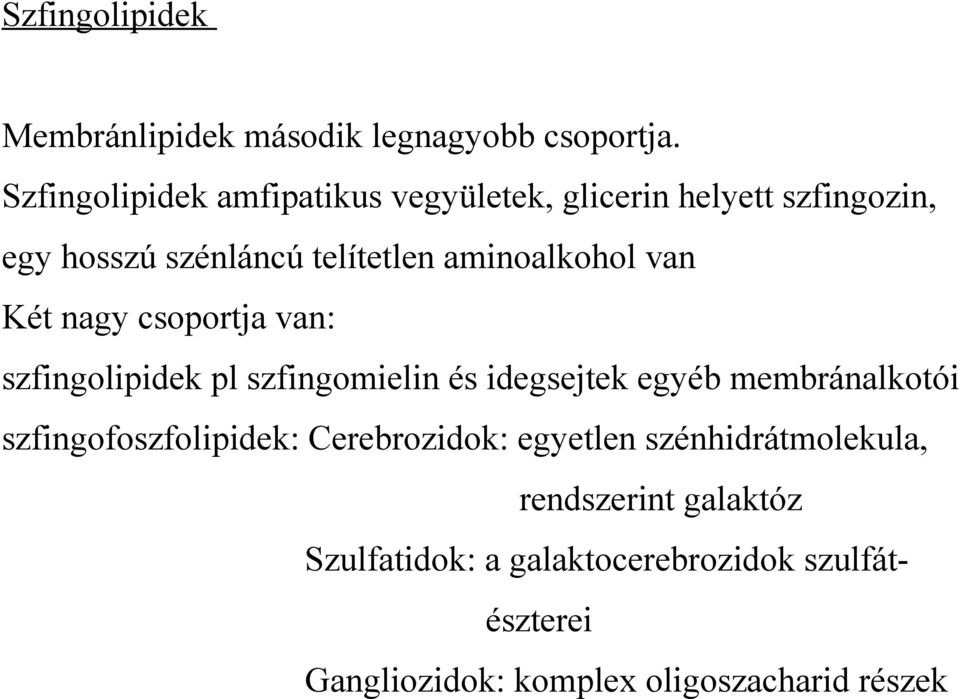 aminoalkohol van Két nagy csoportja van: szfingolipidek pl szfingomielin és idegsejtek egyéb membránalkotói