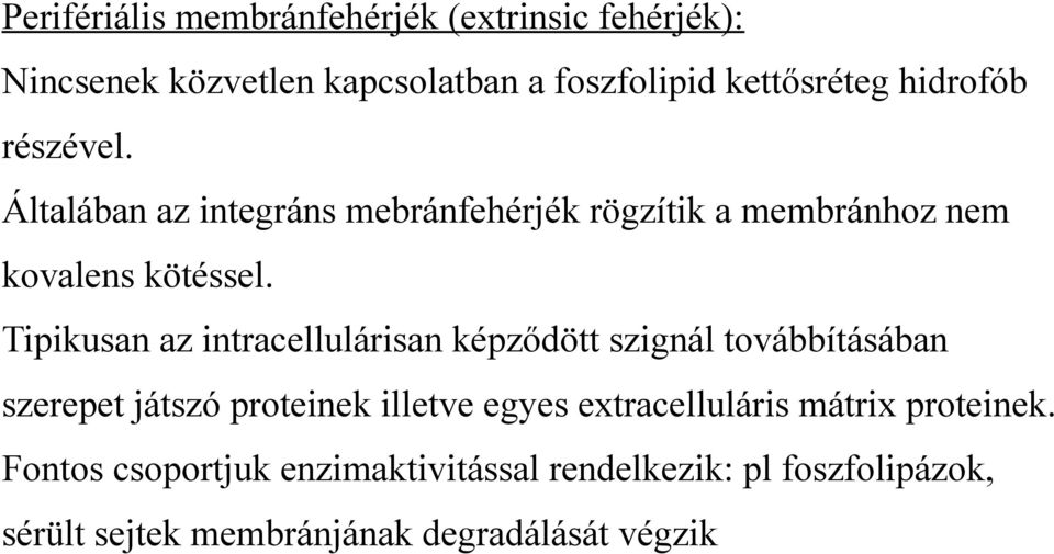 Tipikusan az intracellulárisan képződött szignál továbbításában szerepet játszó proteinek illetve egyes