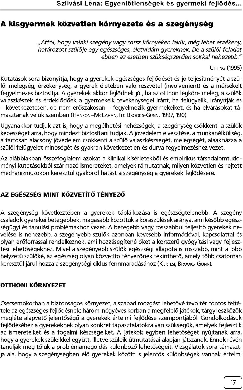 De a szülői feladat ebben az esetben szükségszerűen sokkal nehezebb.