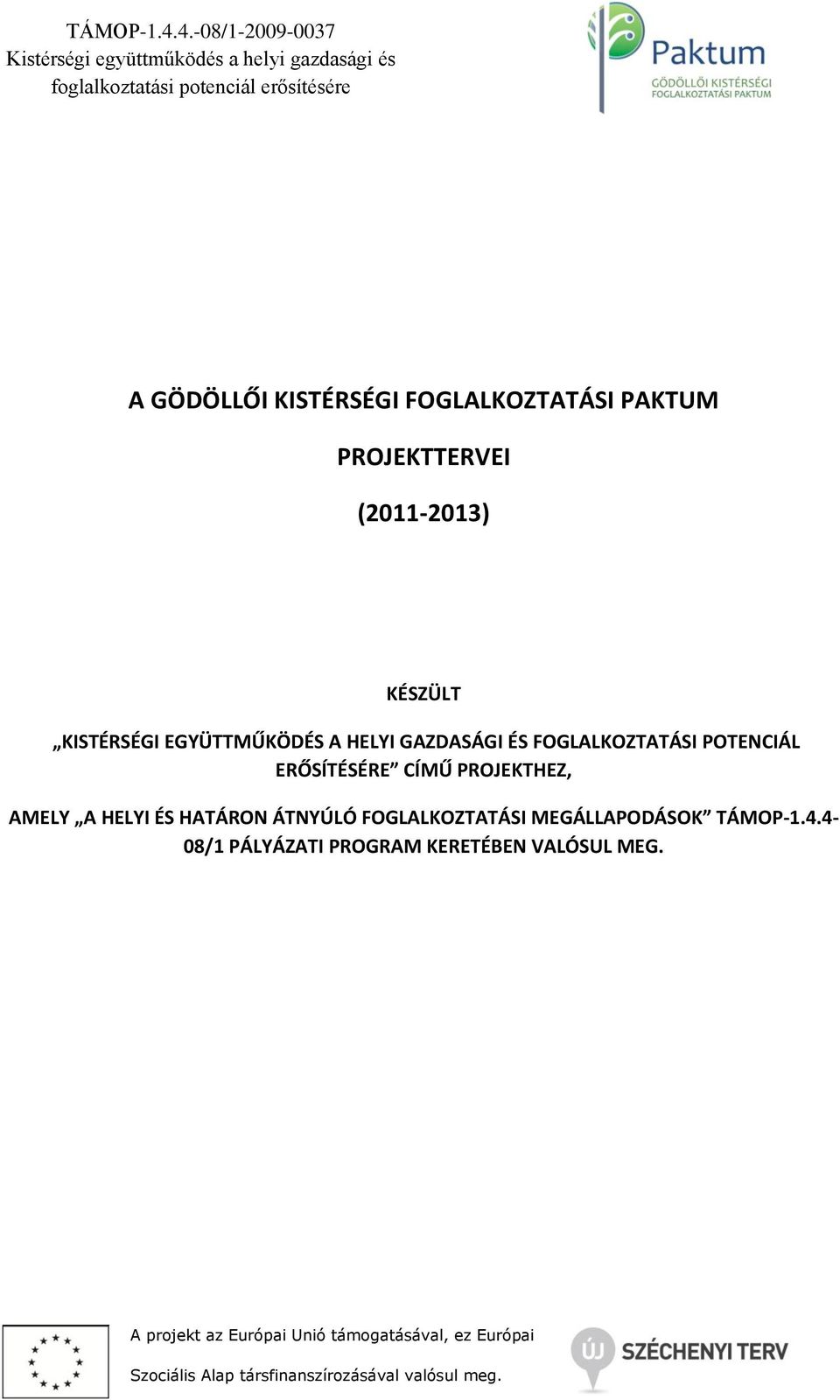 POTENCIÁL ERŐSÍTÉSÉRE CÍMŰ PROJEKTHEZ, AMELY A HELYI ÉS HATÁRON ÁTNYÚLÓ