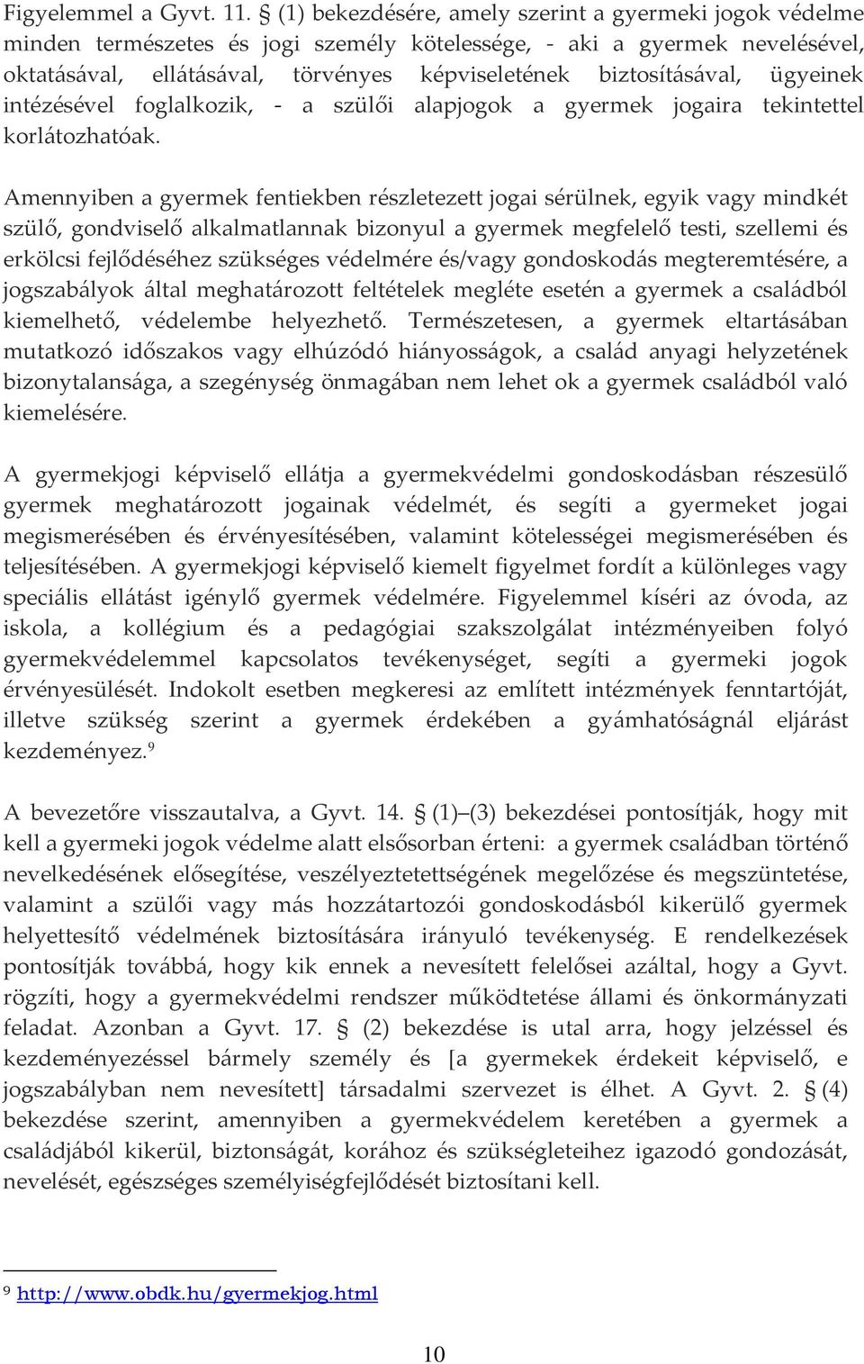 ügyeinek intézésével foglalkozik, - a szülői alapjogok a gyermek jogaira tekintettel korl{tozhatóak.