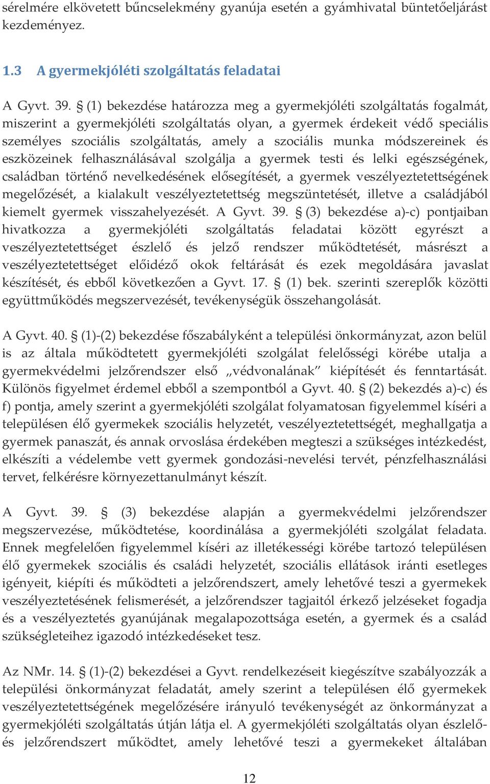 munka módszereinek és eszközeinek felhaszn{l{s{val szolg{lja a gyermek testi és lelki egészségének, csal{dban történő nevelkedésének elősegítését, a gyermek veszélyeztetettségének megelőzését, a