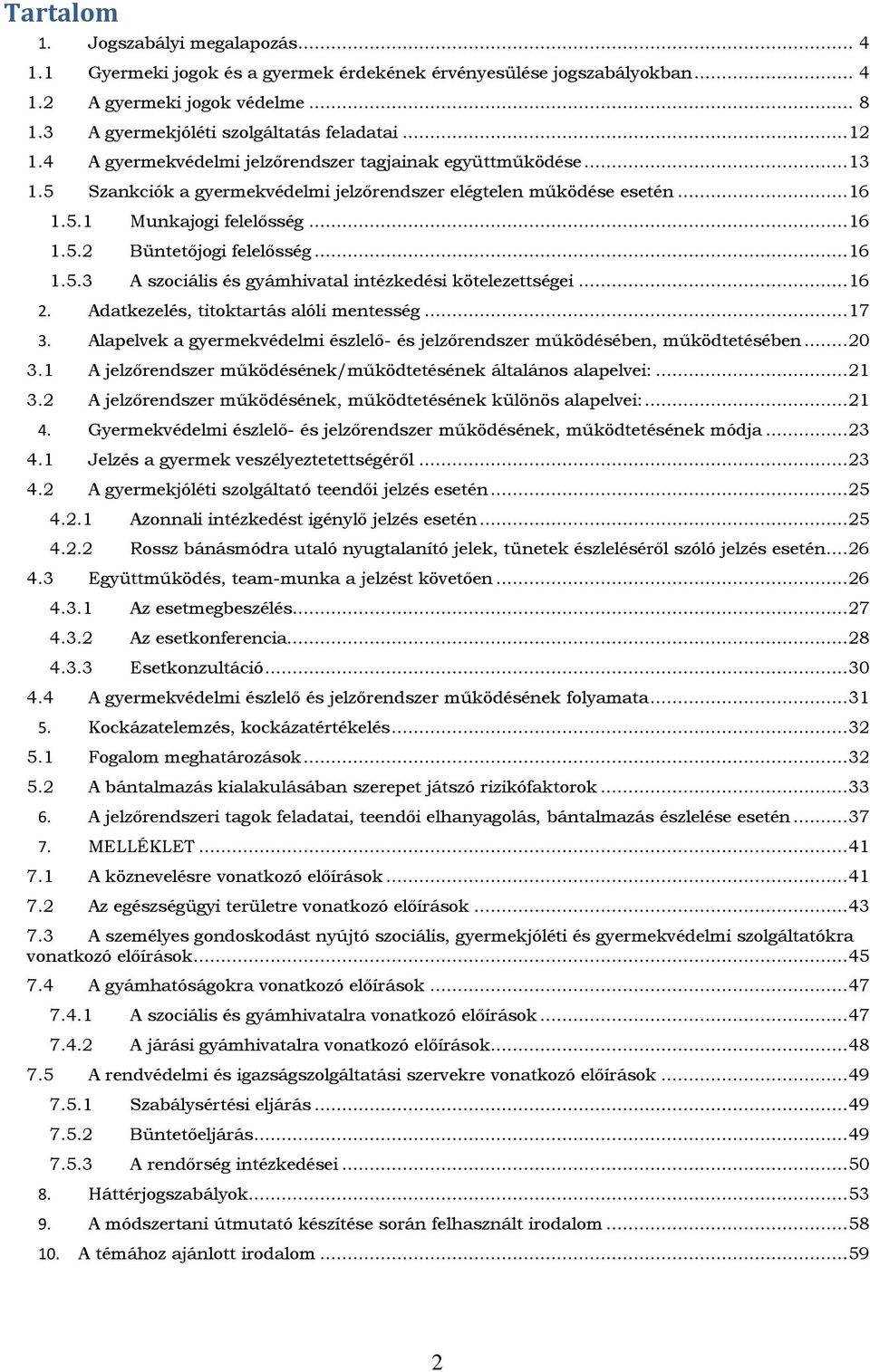 .. 16 1.5.3 A szociális és gyámhivatal intézkedési kötelezettségei... 16 2. Adatkezelés, titoktartás alóli mentesség... 17 3.