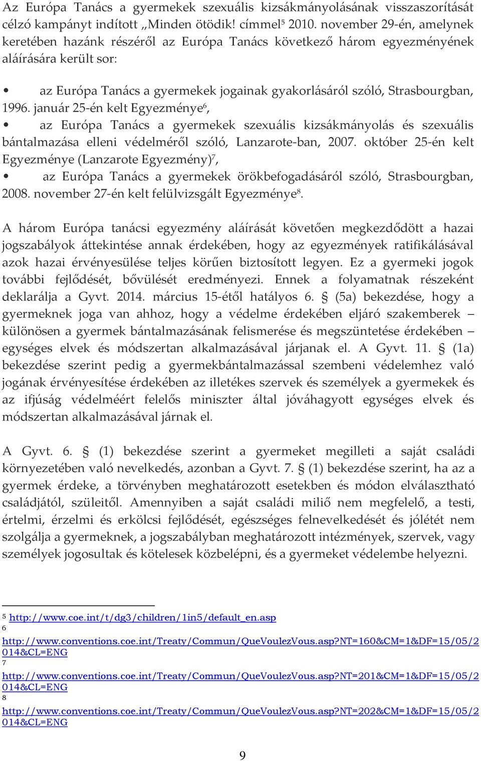 janu{r 25-én kelt Egyezménye 6, az Európa Tan{cs a gyermekek szexu{lis kizs{km{nyol{s és szexu{lis b{ntalmaz{sa elleni védelméről szóló, Lanzarote-ban, 2007.