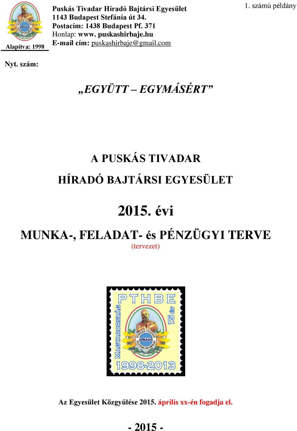 com 1. számú példány EGYÜTT EGYMÁSÉRT A PUSKÁS TIVADAR HÍRADÓ BAJTÁRSI EGYESÜLET 2015.