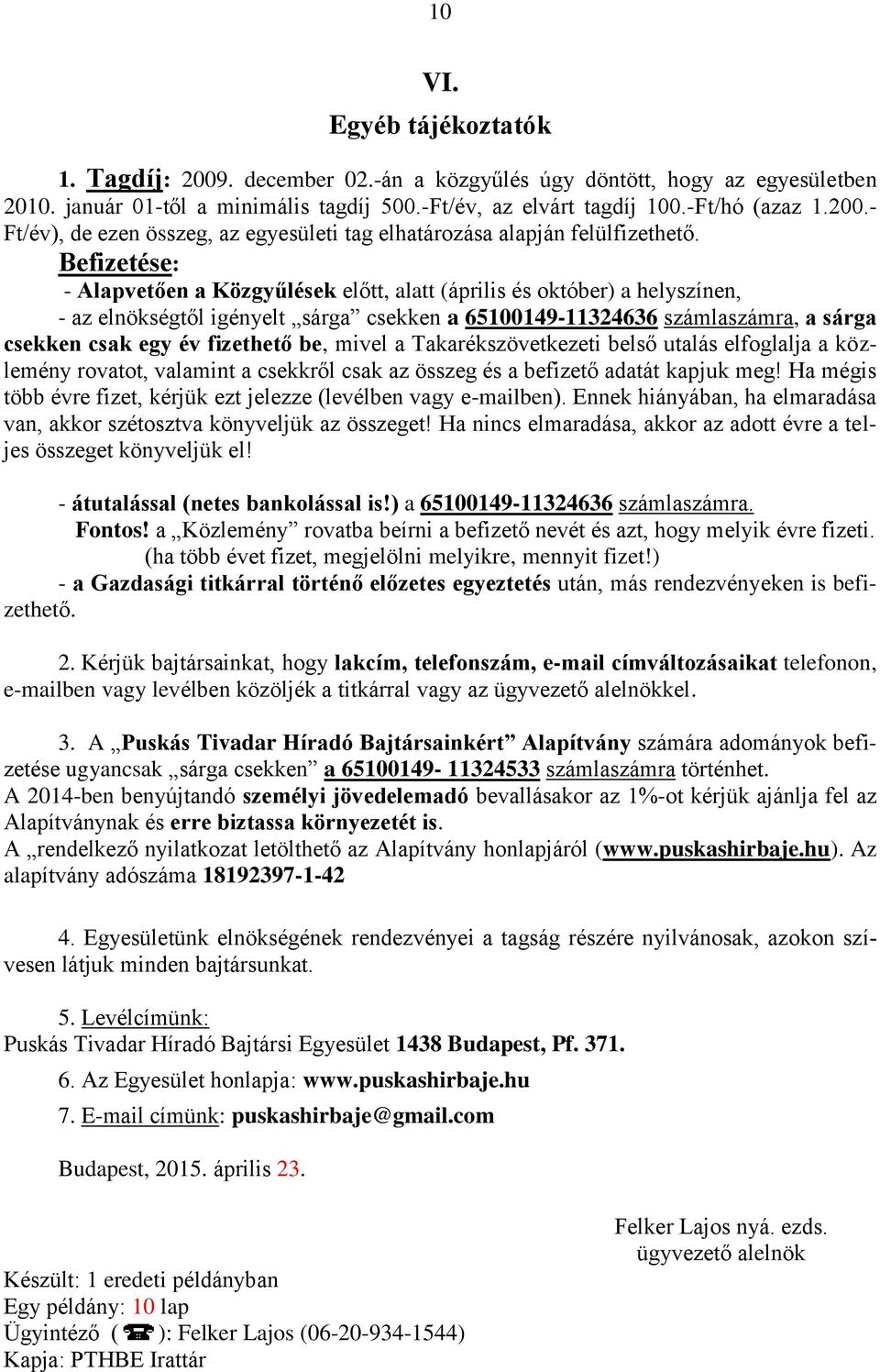 be, mivel a Takarékszövetkezeti belső utalás elfoglalja a közlemény rovatot, valamint a csekkről csak az összeg és a befizető adatát kapjuk meg!