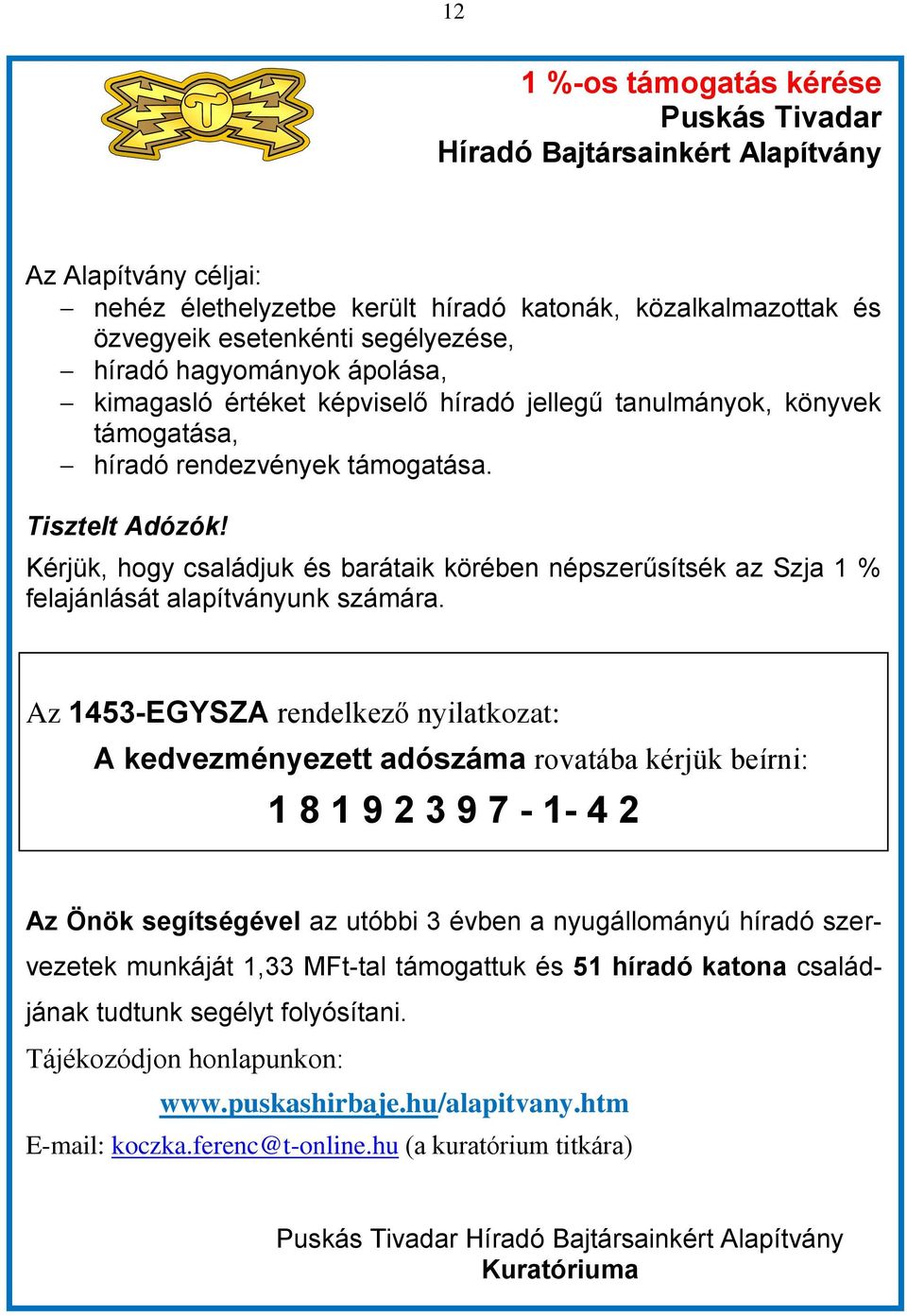 Kérjük, hogy családjuk és barátaik körében népszerűsítsék az Szja 1 % felajánlását alapítványunk számára.