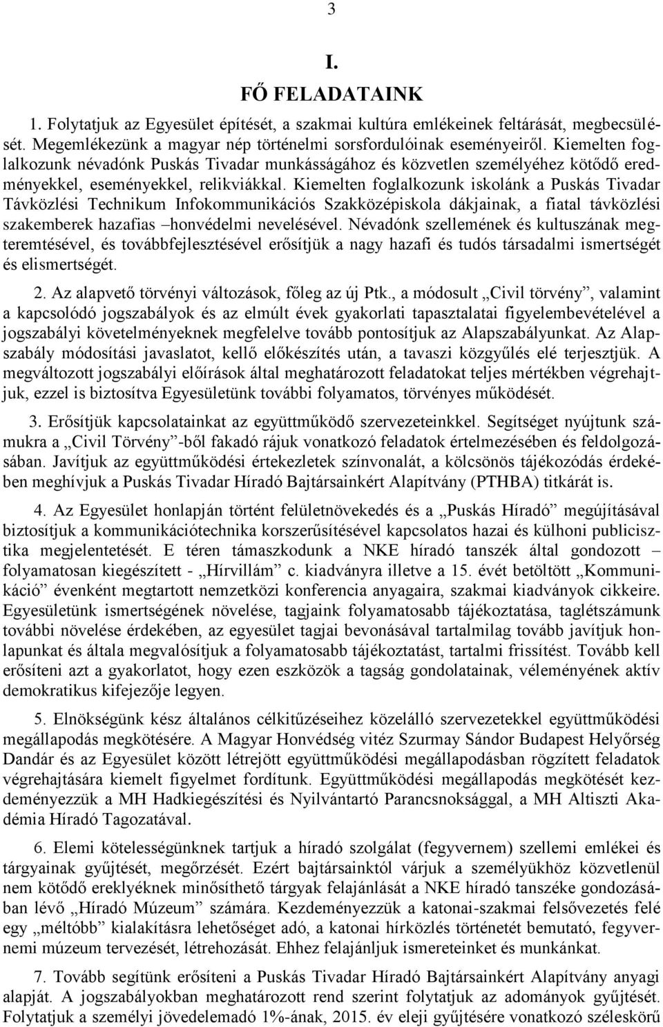 Kiemelten foglalkozunk iskolánk a Puskás Tivadar Távközlési Technikum Infokommunikációs Szakközépiskola dákjainak, a fiatal távközlési szakemberek hazafias honvédelmi nevelésével.
