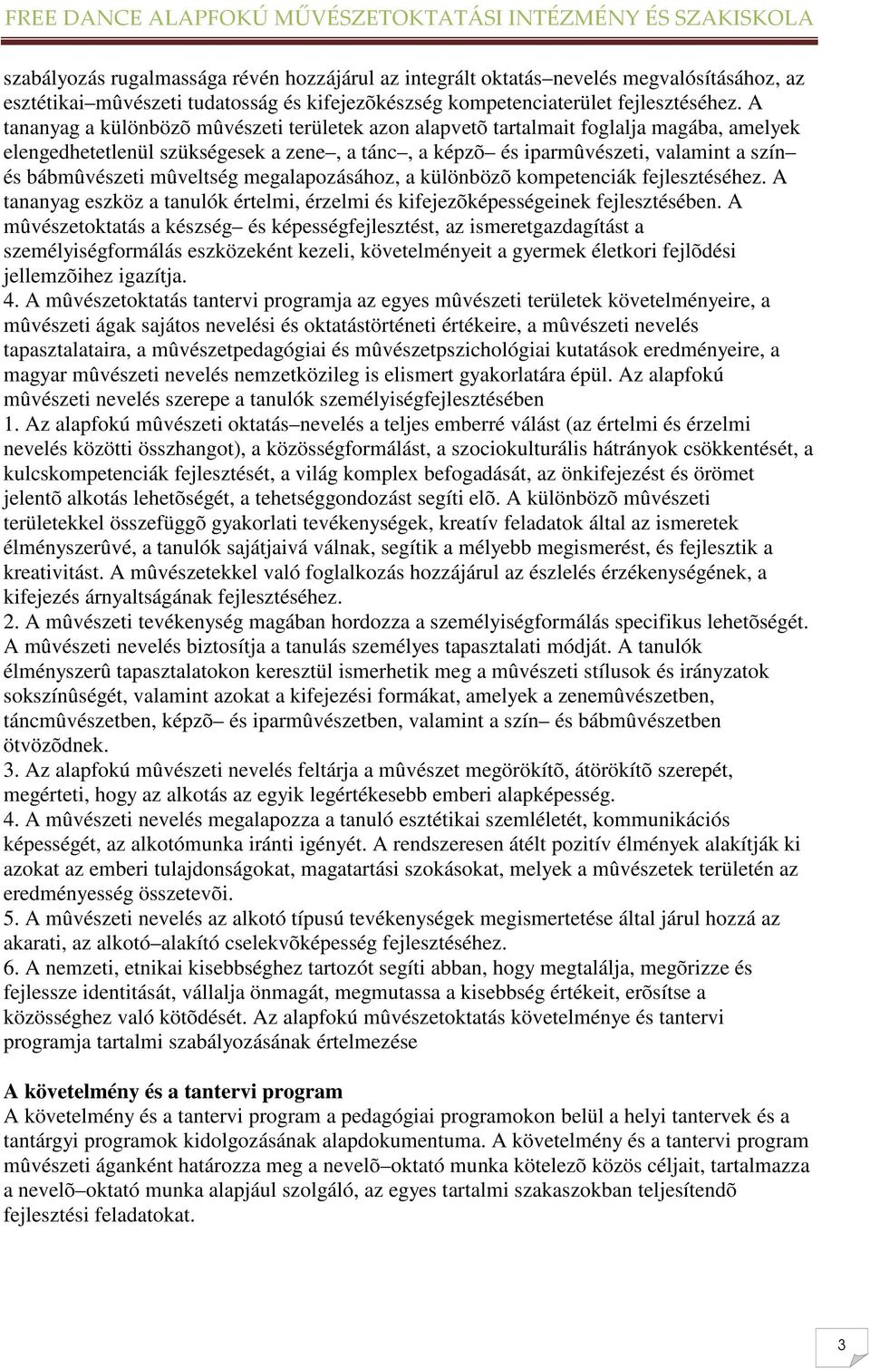 mûveltség megalapozásához, a különbözõ kompetenciák fejlesztéséhez. A tananyag eszköz a tanulók értelmi, érzelmi és kifejezõképességeinek fejlesztésében.