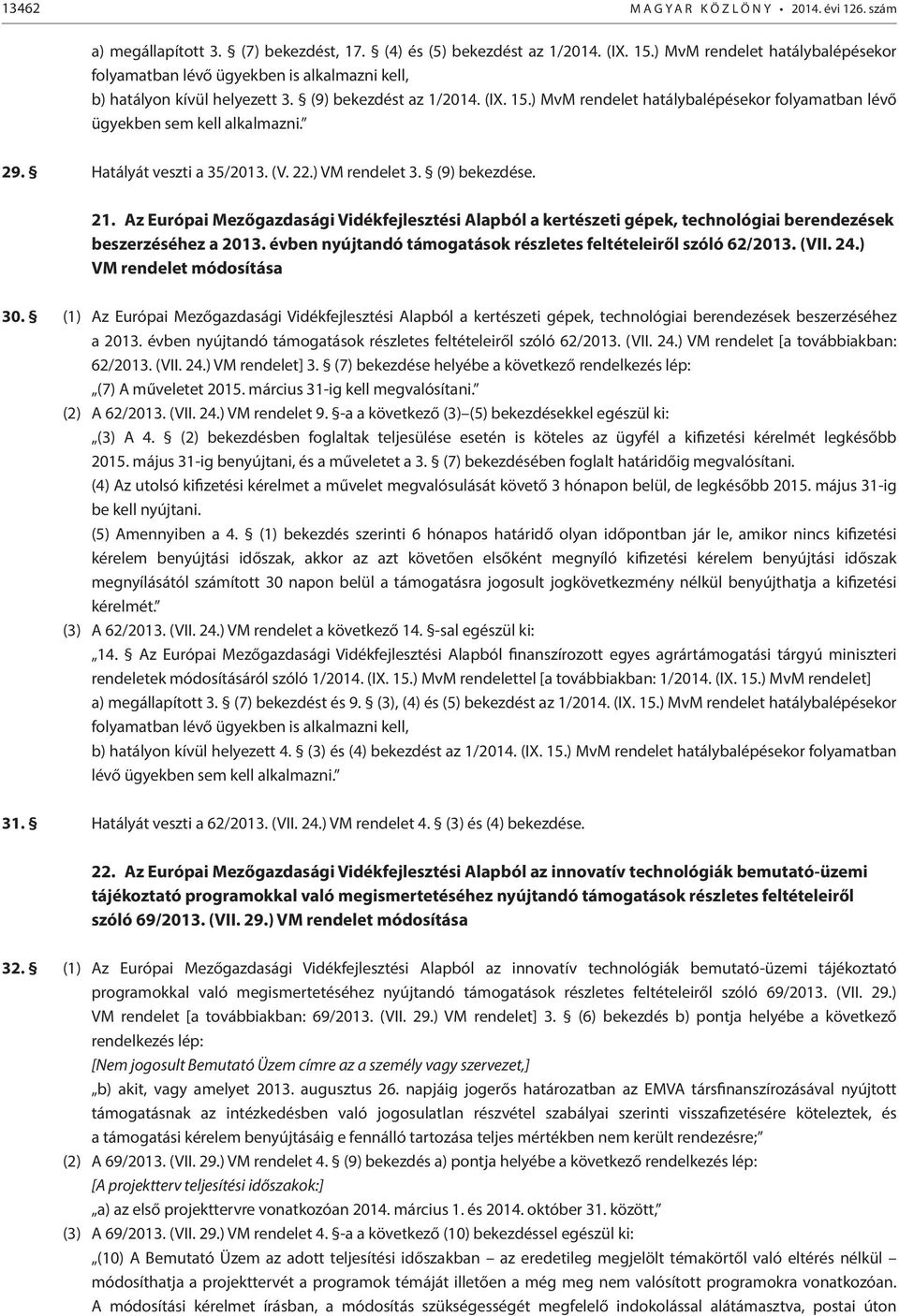 Az Európai Mezőgazdasági Vidékfejlesztési Alapból a kertészeti gépek, technológiai berendezések beszerzéséhez a 2013. évben nyújtandó támogatások részletes feltételeiről szóló 62/2013. (VII. 24.