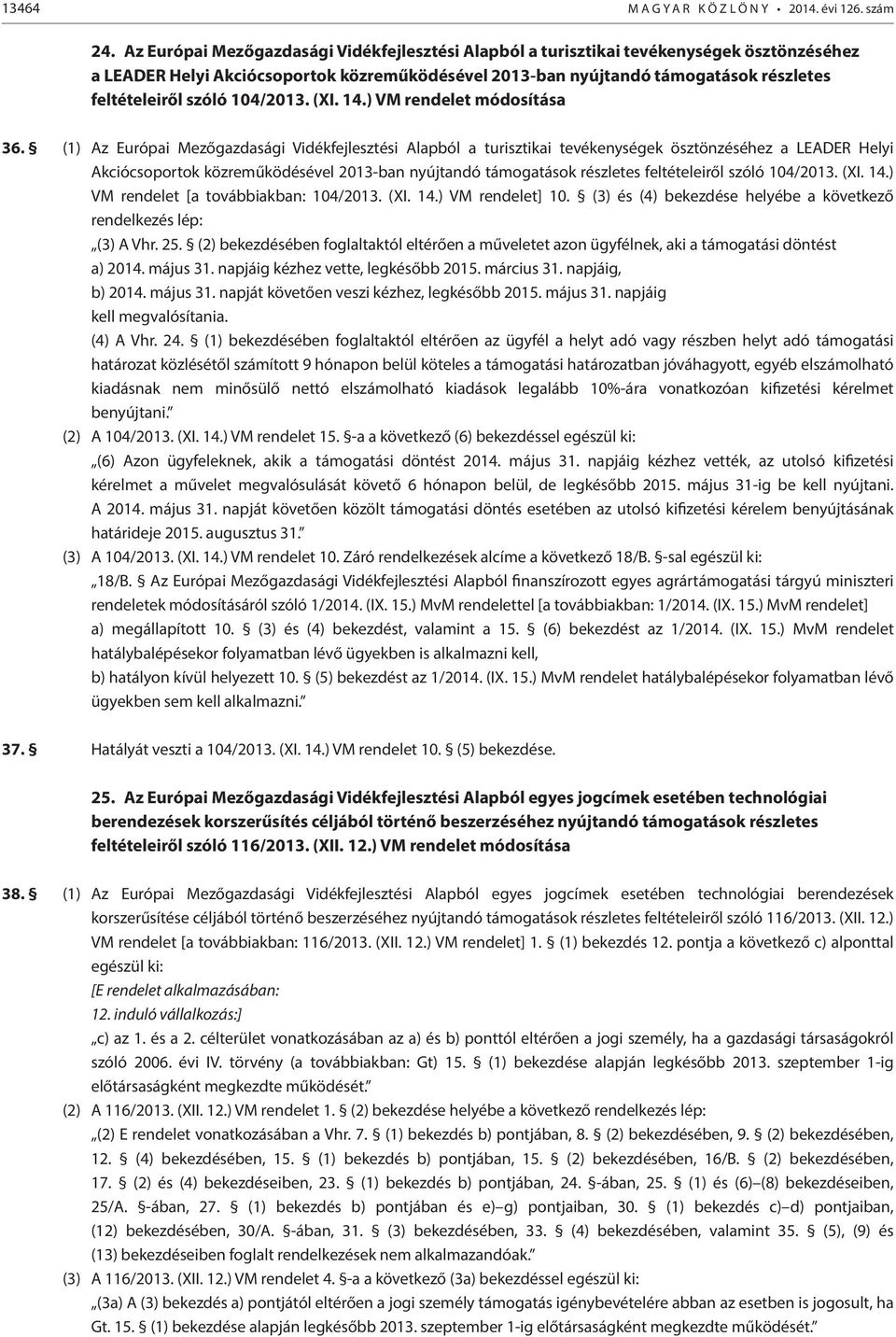 104/2013. (XI. 14.) VM rendelet módosítása 36. (1)  104/2013. (XI. 14.) VM rendelet [a továbbiakban: 104/2013. (XI. 14.) VM rendelet] 10.