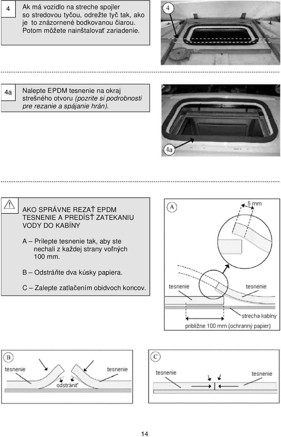 4a Nalepte EPDM tesnenie na okraj streného otvoru (pozrite si podrobnosti pre rezanie a spájanie hrán).