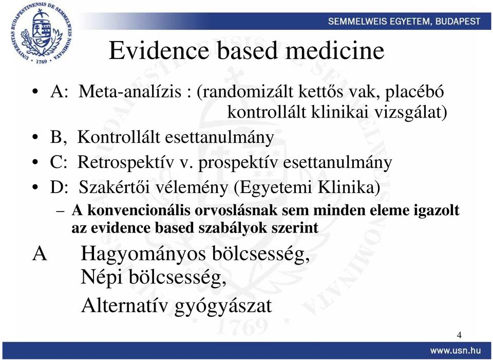 prospektív esettanulmány D: Szakértıi vélemény (Egyetemi Klinika) A konvencionális orvoslásnak