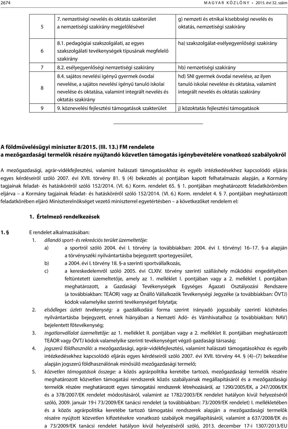 pedagógiai szakszolgálati, az egyes szakszolgálati tevékenységek típusának megfelelő szakirány ha) szakszolgálat-esélyegyenlőségi szakirány 7 8.2.