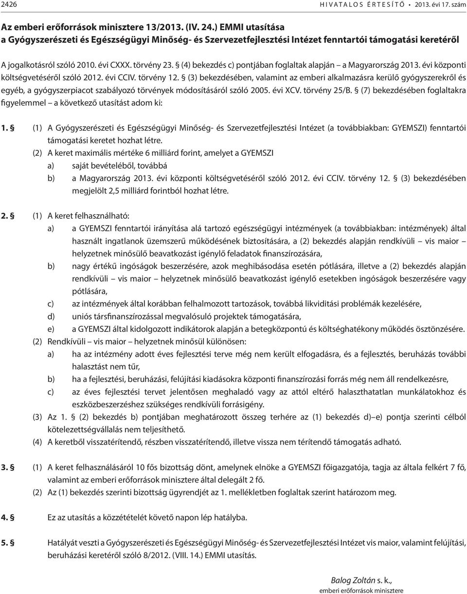 (4) bekezdés c) pontjában foglaltak alapján a Magyarország 2013. évi központi költségvetéséről szóló 2012. évi CCIV. törvény 12.