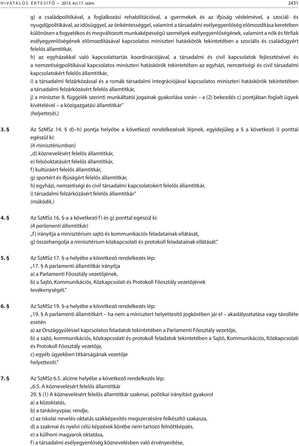 esélyegyenlőség előmozdítása keretében különösen a fogyatékos és megváltozott munkaképességű személyek esélyegyenlőségének, valamint a nők és férfiak esélyegyenlőségének előmozdításával kapcsolatos