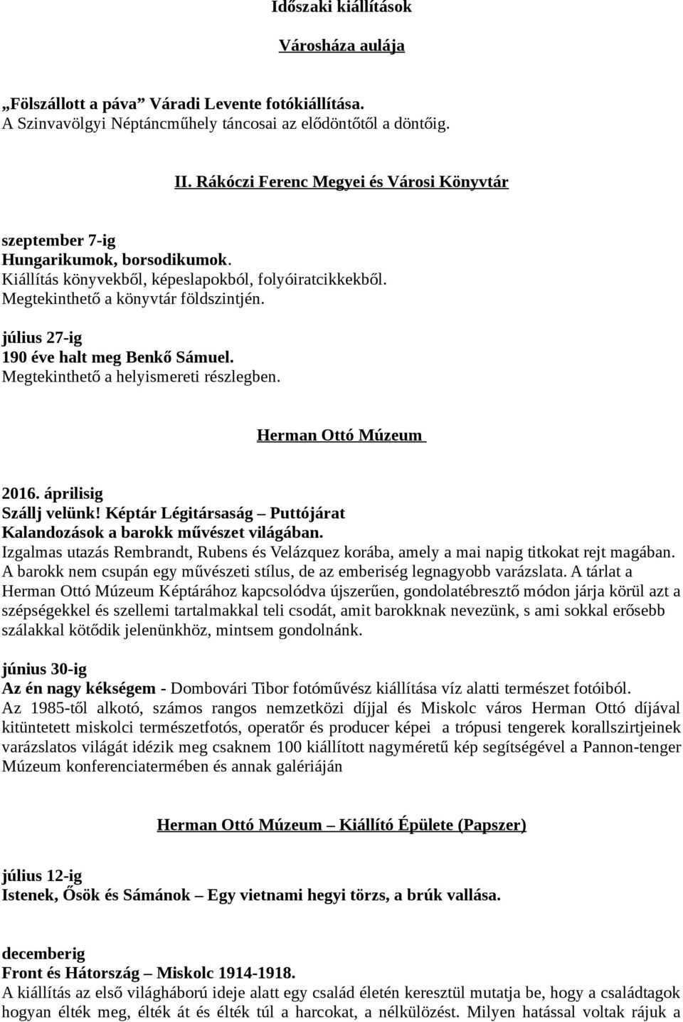 Herman Ottó Múzeum 2016. áprilisig Szállj velünk! Képtár Légitársaság Puttójárat Kalandozások a barokk művészet világában.