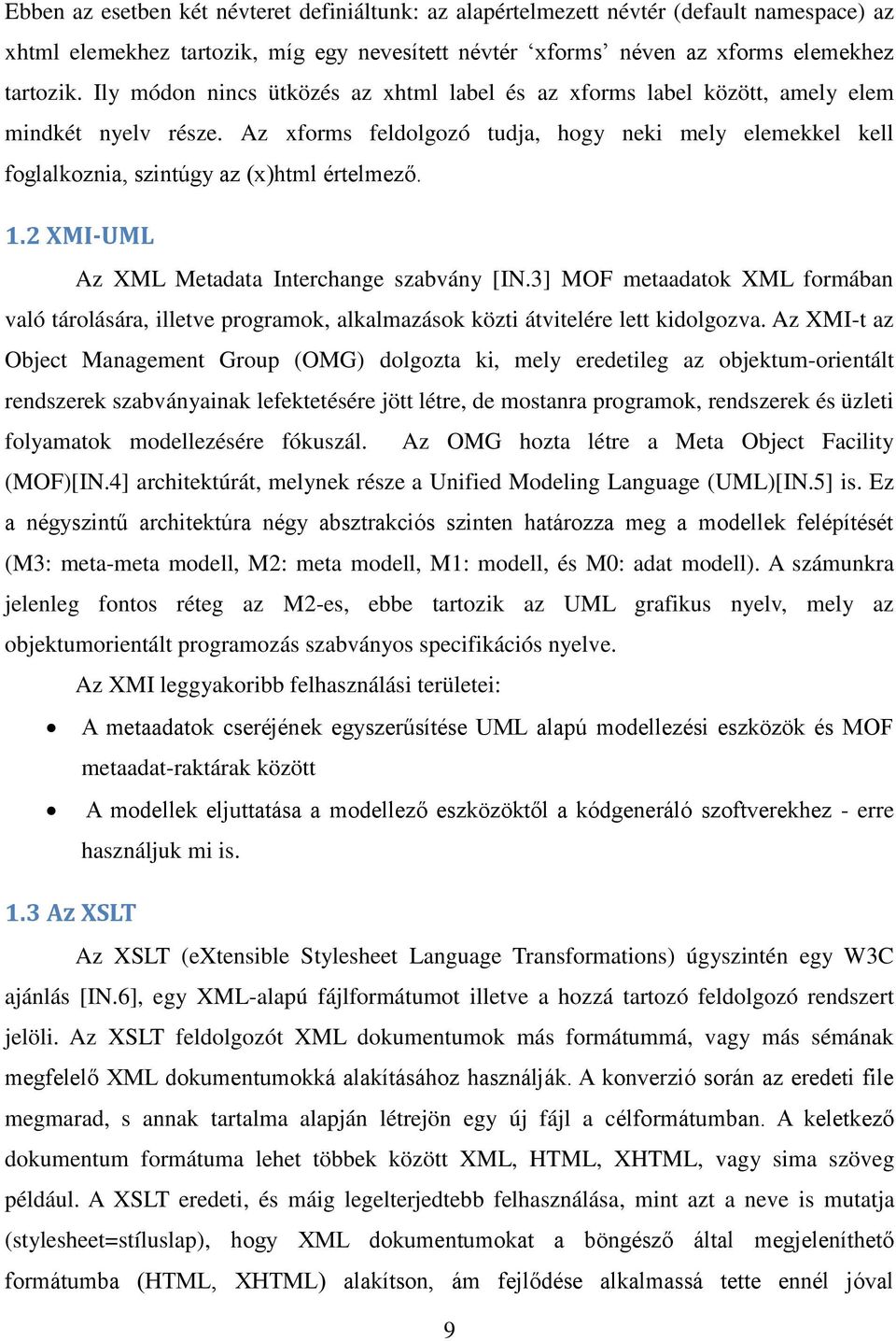 1.2 XMI-UML Az XML Metadata Interchange szabvány [IN.3] MOF metaadatok XML formában való tárolására, illetve programok, alkalmazások közti átvitelére lett kidolgozva.