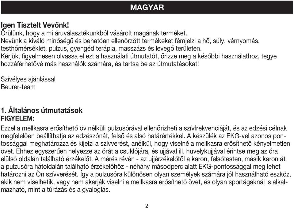 Kérjük, figyelmesen olvassa el ezt a használati útmutatót, őrizze meg a későbbi használathoz, tegye hozzáférhetővé más használók számára, és tartsa be az útmutatásokat!