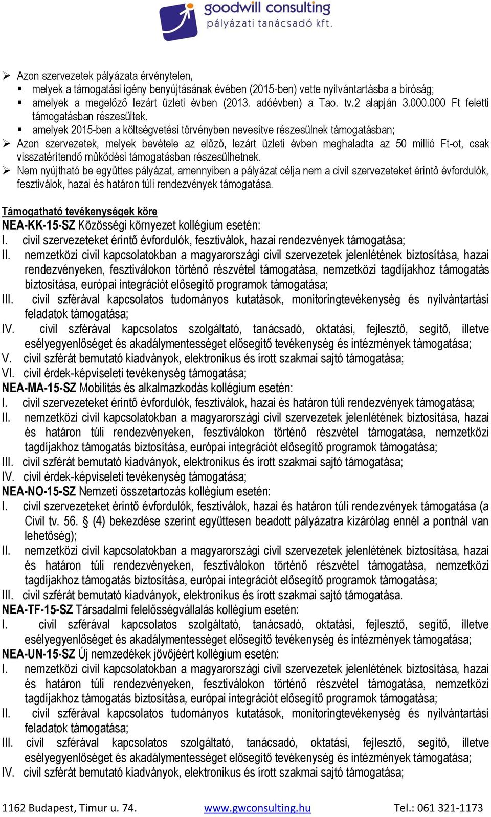 amelyek 2015-ben a költségvetési törvényben nevesítve részesülnek támogatásban; Azon szervezetek, melyek bevétele az előző, lezárt üzleti évben meghaladta az 50 millió Ft-ot, csak visszatérítendő