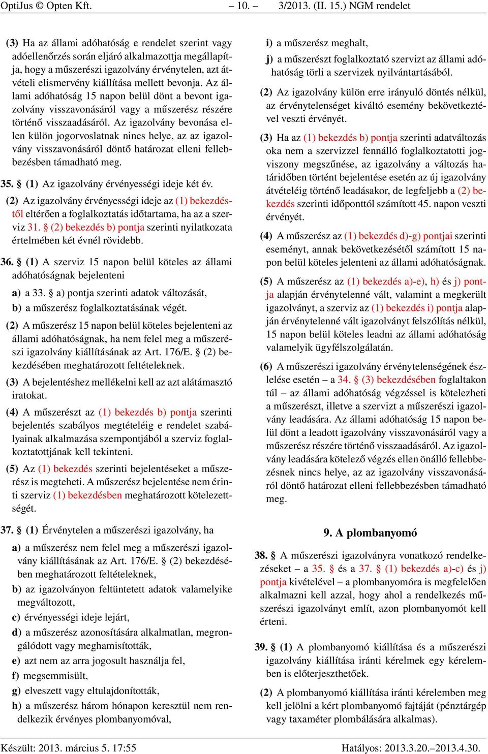 mellett bevonja. Az állami adóhatóság 15 napon belül dönt a bevont igazolvány visszavonásáról vagy a műszerész részére történő visszaadásáról.