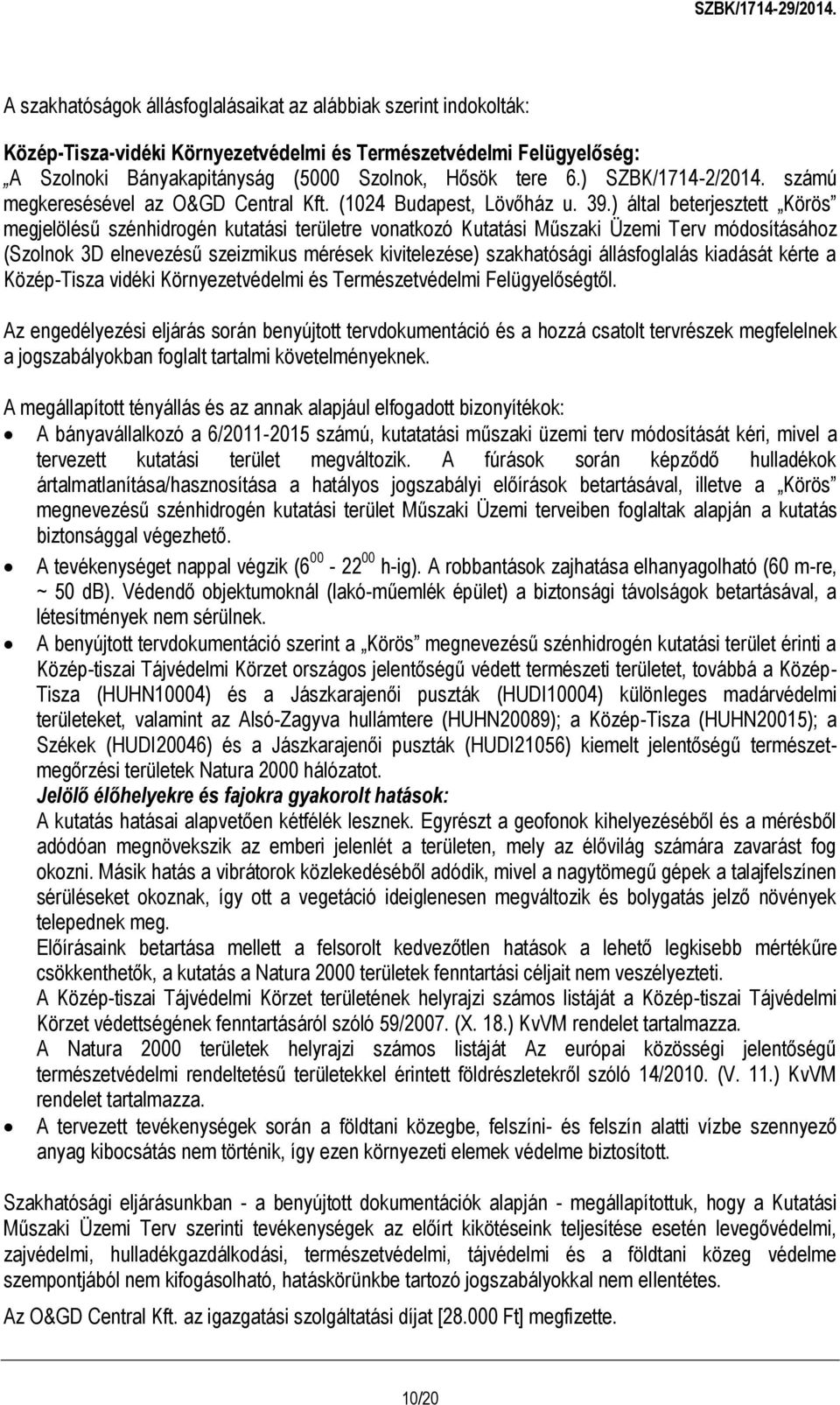 ) által beterjesztett Körös megjelölésű szénhidrogén kutatási területre vonatkozó Kutatási Műszaki Üzemi Terv módosításához (Szolnok 3D elnevezésű szeizmikus mérések kivitelezése) szakhatósági