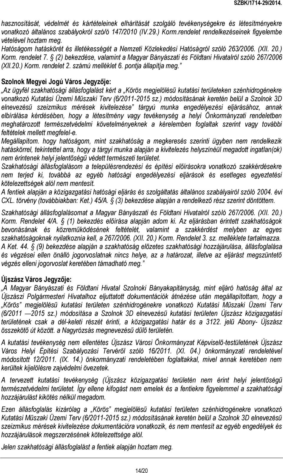 (2) bekezdése, valamint a Magyar Bányászati és Földtani Hivatalról szóló 267/2006 (XlI.20.) Korm. rendelet 2. számú melléklet 6. pontja állapítja meg.