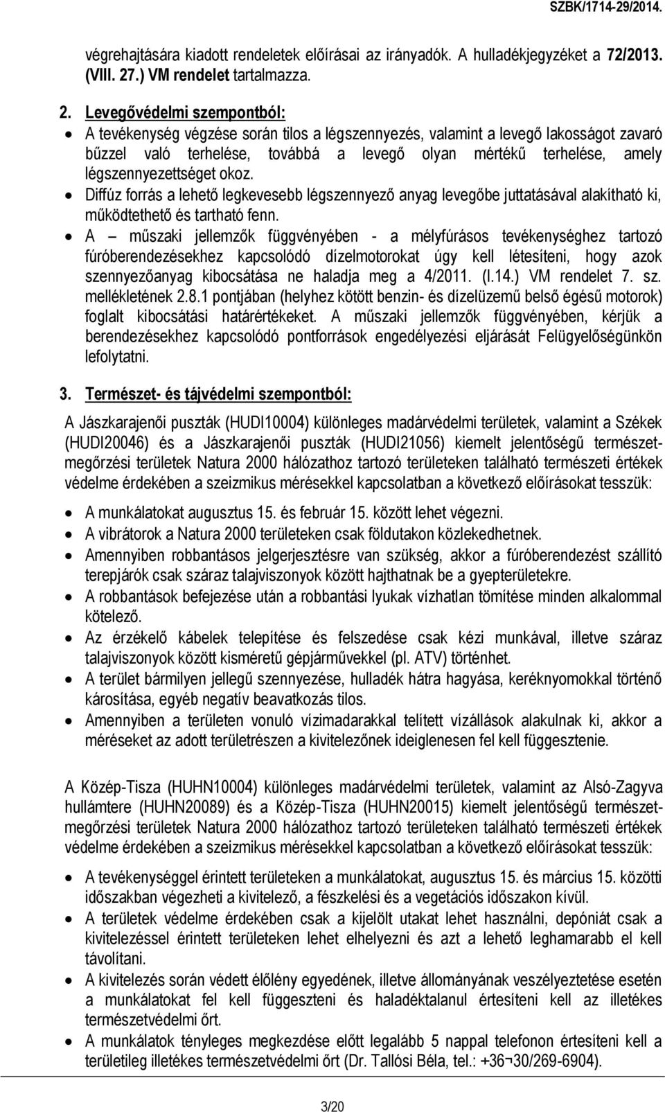 Levegővédelmi szempontból: A tevékenység végzése során tilos a légszennyezés, valamint a levegő lakosságot zavaró bűzzel való terhelése, továbbá a levegő olyan mértékű terhelése, amely