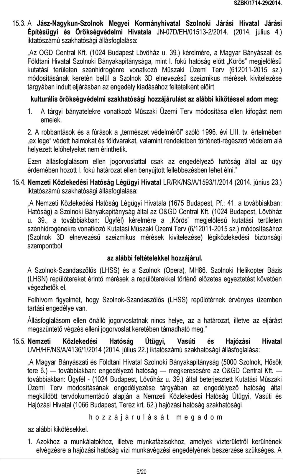 fokú hatóság előtt Körös megjelölésű kutatási területen szénhidrogénre vonatkozó Műszaki Üzemi Terv (612011-2015 sz.