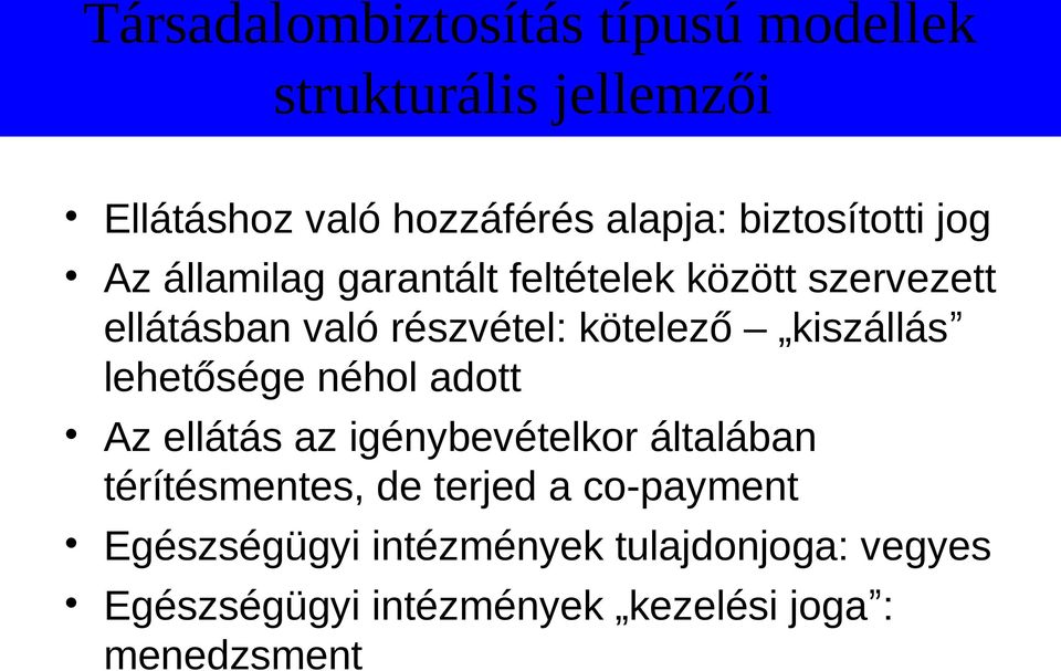 kötelező kiszállás lehetősége néhol adott Az ellátás az igénybevételkor általában térítésmentes, de