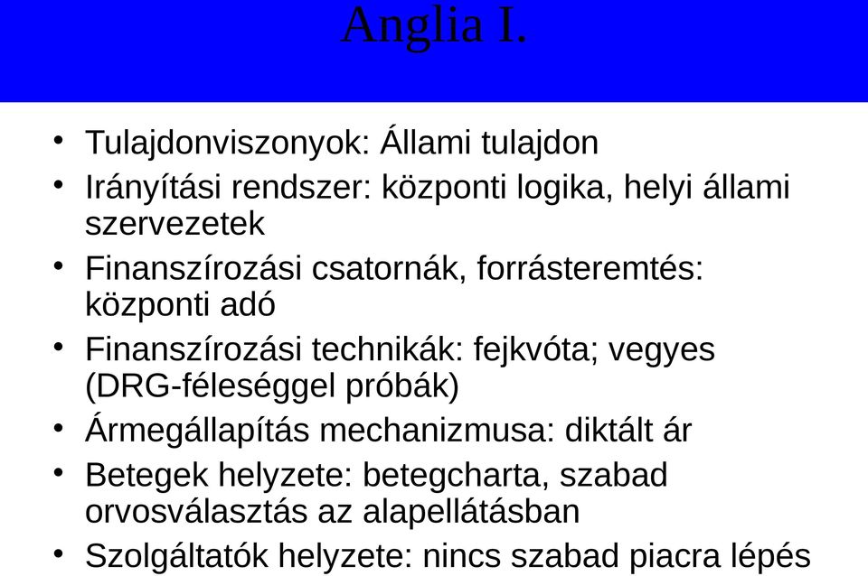 Finanszírozási csatornák, forrásteremtés: központi adó Finanszírozási technikák: fejkvóta; vegyes