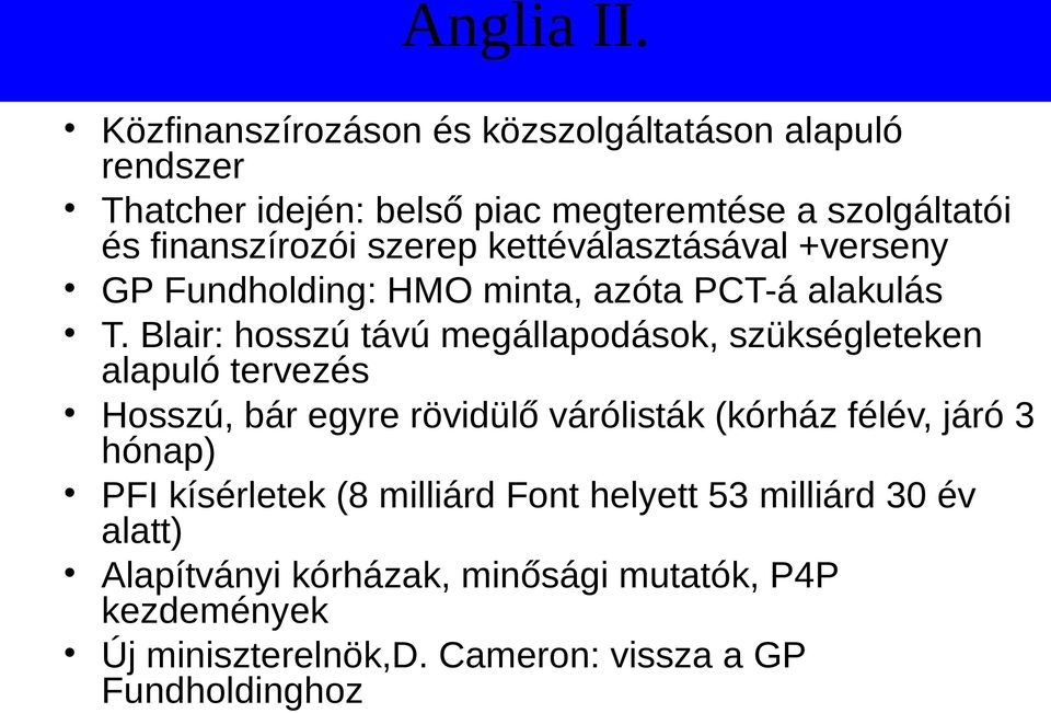 szerep kettéválasztásával +verseny GP Fundholding: HMO minta, azóta PCT-á alakulás T.