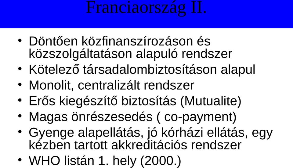 társadalombiztosításon alapul Monolit, centralizált rendszer Erős kiegészítő