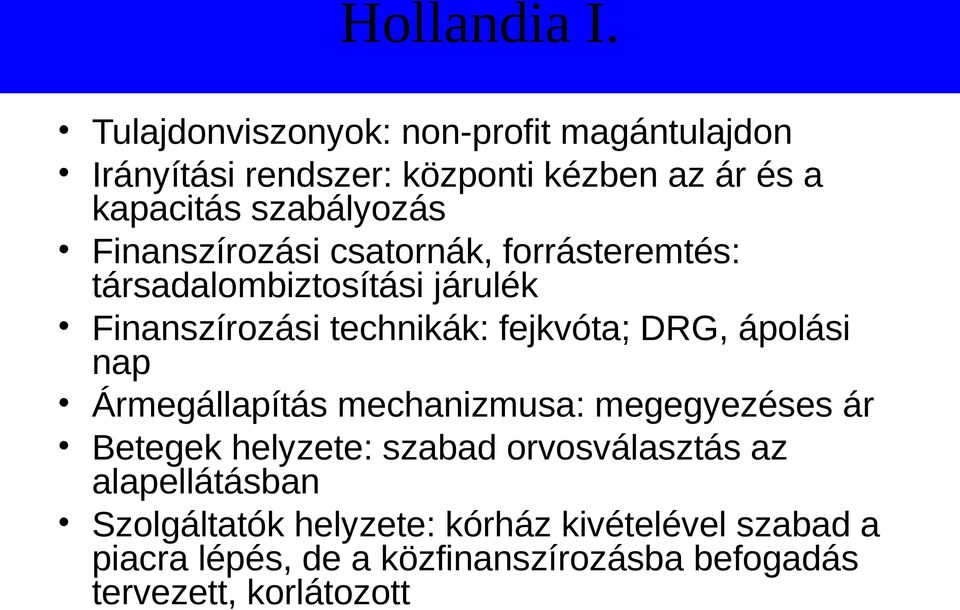 Finanszírozási csatornák, forrásteremtés: társadalombiztosítási járulék Finanszírozási technikák: fejkvóta; DRG,