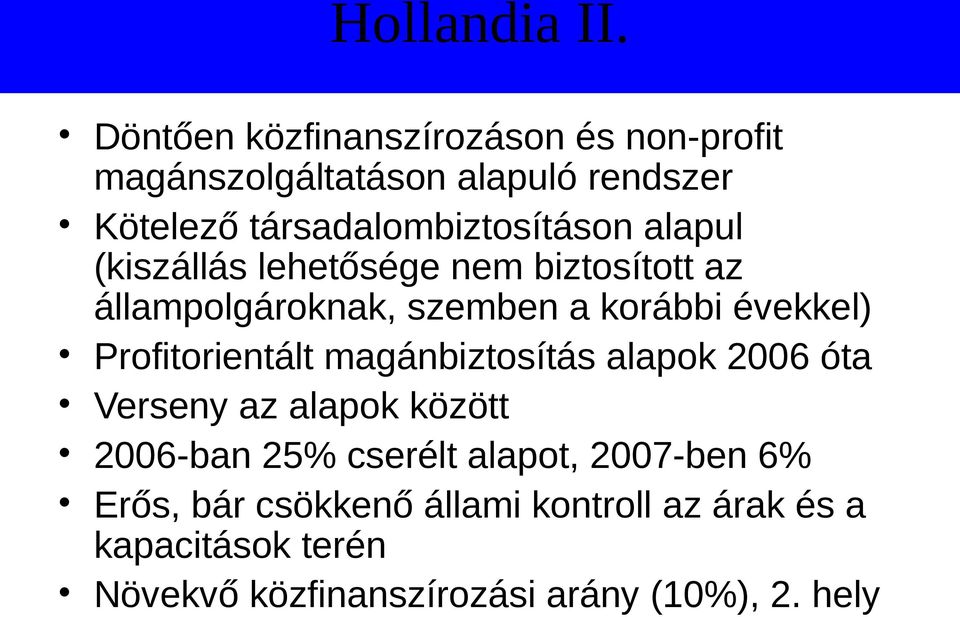 alapul (kiszállás lehetősége nem biztosított az állampolgároknak, szemben a korábbi évekkel) Profitorientált